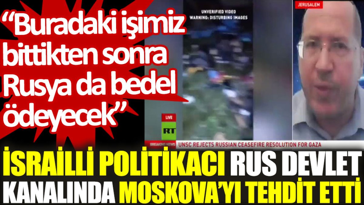 İsrailli politikacı Rus devlet kanalında Moskova’yı tehdit etti: Buradaki işimiz bittikten sonra Rusya da bedel ödeyecek