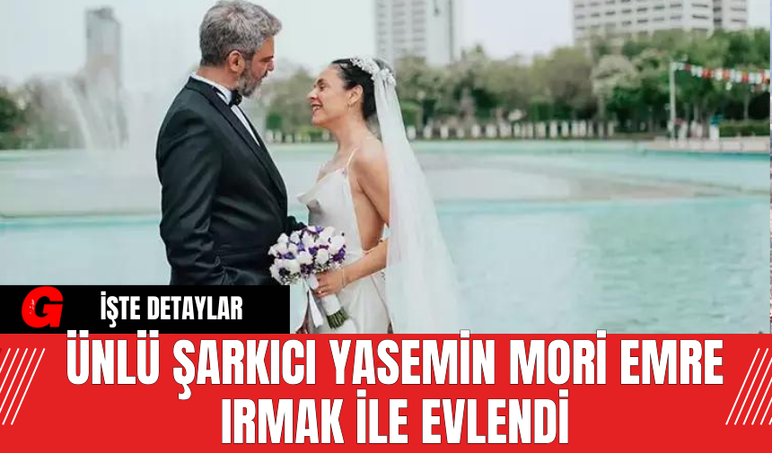 Ünlü Şarkıcı Yasemin Mori Emre Irmak ile Evlendi - AKDENİZ GERÇEK