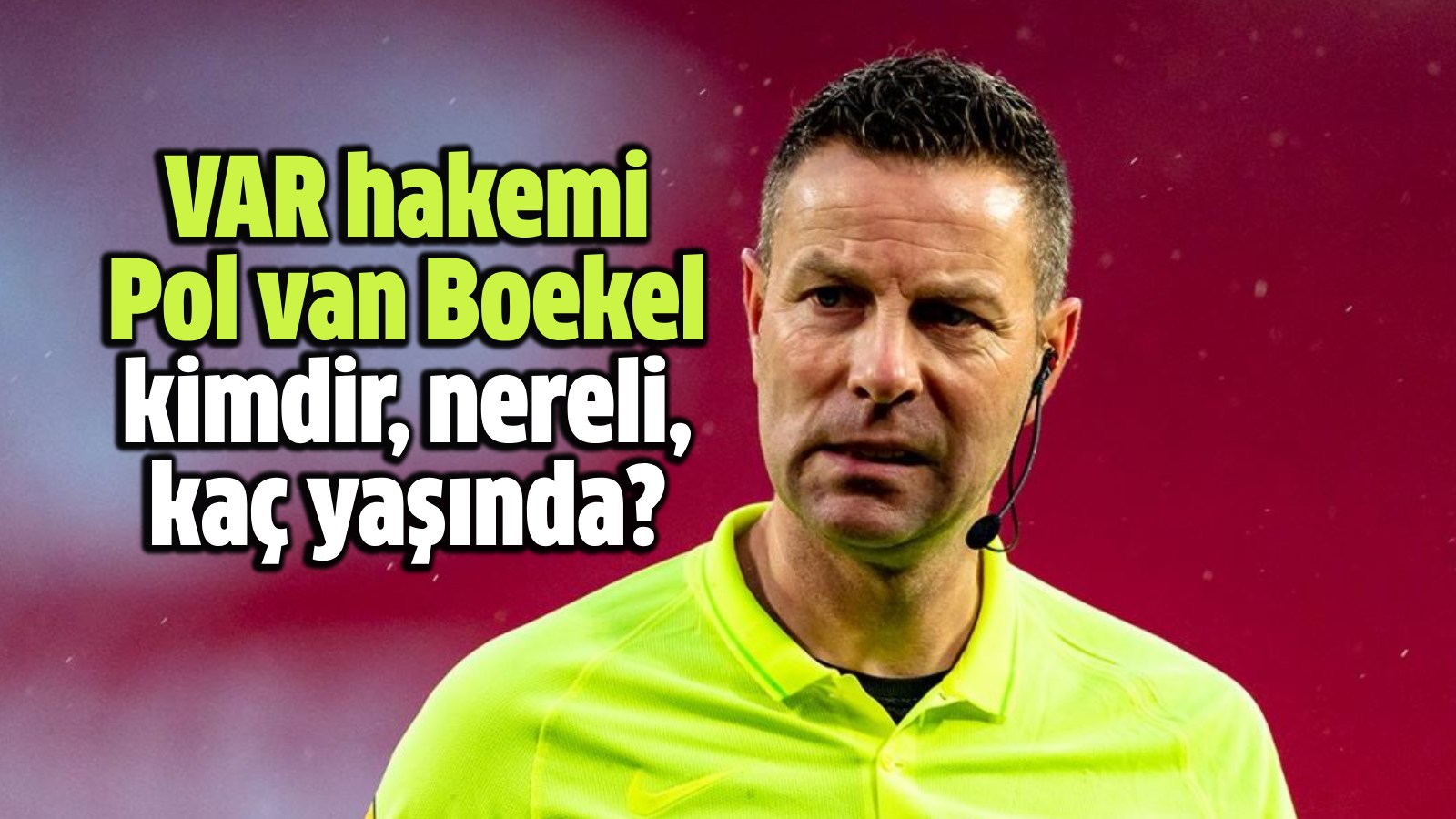 VAR hakemi Pol van Boekel nereli, kaç yaşında? Pol van Boekel kimdir? - Hürsöz Gazetesi